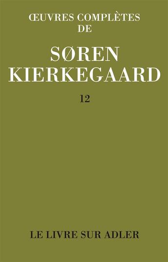 Couverture du livre « Oeuvres complètes de Soren Kierkegaard t.12 » de SORen Kierkegaard aux éditions Orante