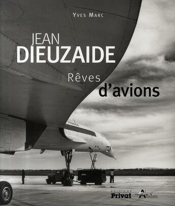 Couverture du livre « Jean dieuzaide ; rêves d'avions » de Yves Marc aux éditions Privat