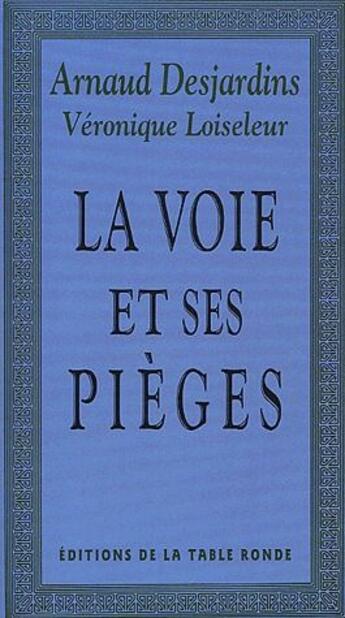 Couverture du livre « La voie et ses pièges » de Arnaud Desjardins et Veronique Loiseleur aux éditions Table Ronde