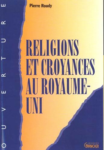 Couverture du livre « Religions et croyances au royaume-uni et en irlande du sud » de Pierre Roudy aux éditions Grancher