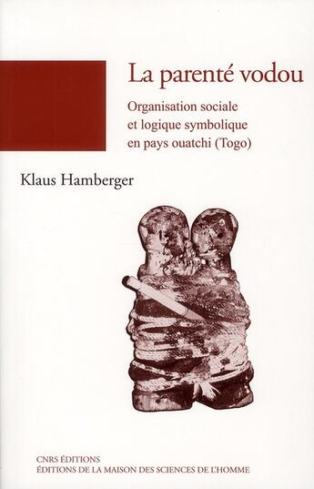 Couverture du livre « La parenté vodou ; organisation sociale et logique symbolique en pays ouatchi (Togo) » de Klaus Hamberger aux éditions Maison Des Sciences De L'homme