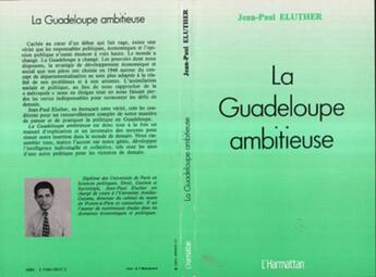 Couverture du livre « La Guadeloupe ambitieuse » de Jean-Paul Eluther aux éditions L'harmattan