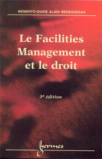 Couverture du livre « Le facilities management et le droit (3° Éd.) » de Alain Bensoussan aux éditions Hermes Science Publications