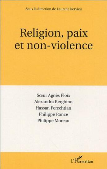 Couverture du livre « Religion, paix et non-violence » de Hassan Ferechtian et Philippe Ronce et Philippe Moreau et Alexandra Berghino et Agnès Ploix aux éditions L'harmattan