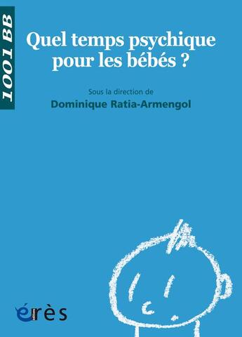 Couverture du livre « Quel temps psychique pour les bébés ? » de Dominique Ratia- Armengol aux éditions Eres