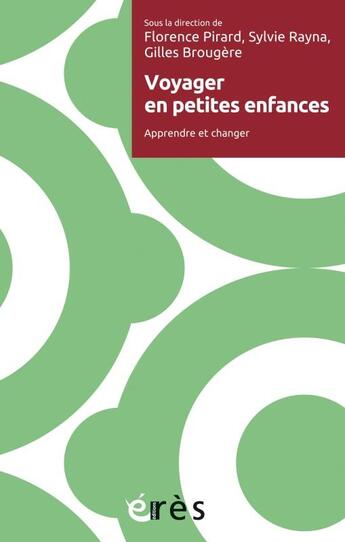 Couverture du livre « Voyages en petites enfances ; apprendre et changer » de Gilles Brougere et Sylvie Rayna et Florence Pirard et Collectif . aux éditions Eres