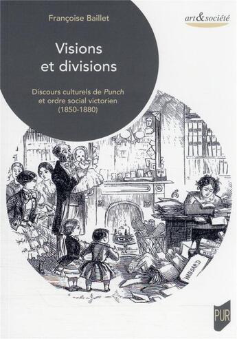 Couverture du livre « Visions et divisions : discours culturels de punch et ordre social victorien (1850-1880) » de Francoise Baillet aux éditions Pu De Rennes