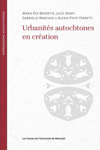 Couverture du livre « Urbanités autochtones en réaction : Penser la ville par les arts et les littératures » de Alexia Pinto Ferretti et Gabrielle Marcoux et Julie Graff et Marie-Eve Bradette aux éditions Pu De Montreal