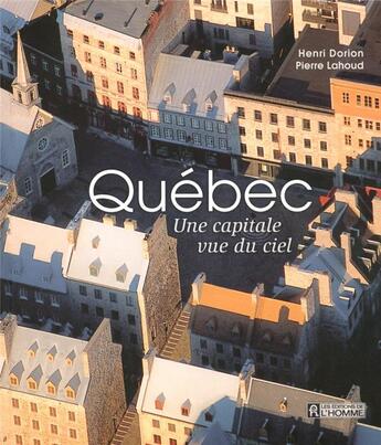 Couverture du livre « Québec, une capitale vue du ciel » de Dorion/Lahoud aux éditions Editions De L'homme