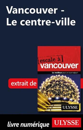 Couverture du livre « Vancouver ; le centre-ville » de Ulysse aux éditions Ulysse