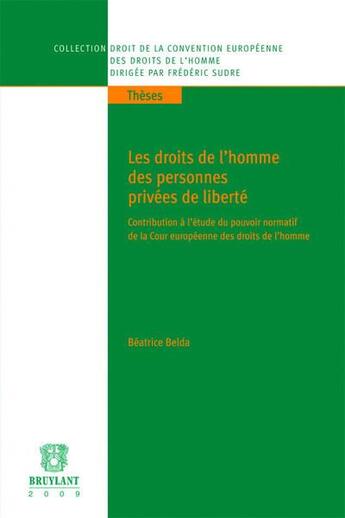 Couverture du livre « Les droits de l'homme des personnes privées de liberté ; contribution à l'étude du pouvoir normatif de la Cour européenne des droits de l'homme » de Beatrice Belda aux éditions Bruylant