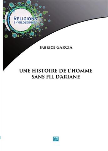 Couverture du livre « Histoire de l'homme sans fil d'ariane » de Fabrice Garcia aux éditions Eme Editions