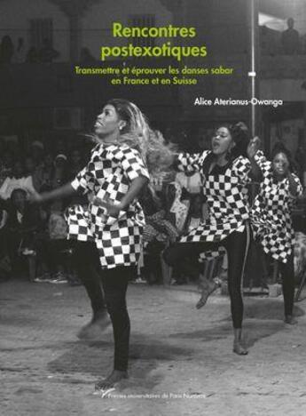 Couverture du livre « Rencontres post-exotiques : Transmettre et éprouver les danses sabar en France et en Suisse » de Alice Aterianus-Owanga aux éditions Pu De Paris Nanterre