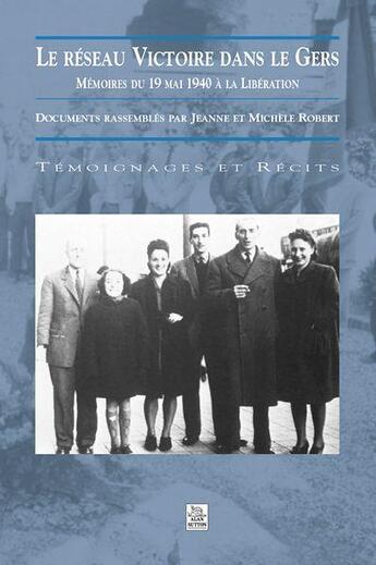 Couverture du livre « Le réseau victoire dans le Gers ; mémoires du 19 mai 1940 à la libération » de Michel Robert et Jeanne Robert aux éditions Editions Sutton