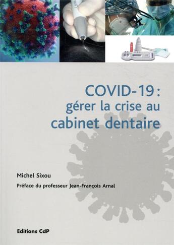 Couverture du livre « Covid-19 : gérer la crise au cabinet dentaire ; défis et nouveau paradigme » de Michel Sixou aux éditions Cahiers De Protheses