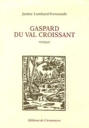 Couverture du livre « Gaspard du val croissant » de Janine Lombard-Fortunade aux éditions Armancon