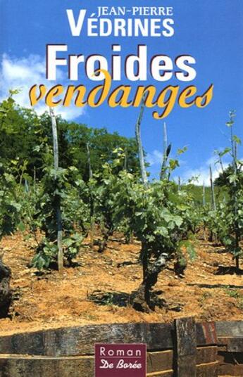 Couverture du livre « Froides Vendanges » de Jean-Pierre Vedrines aux éditions De Boree