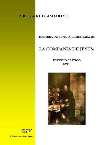 Couverture du livre « Historia interna documentada de la compania de jesus ; estudio critico » de Ramon Ruiz Amado S.J aux éditions Saint-remi