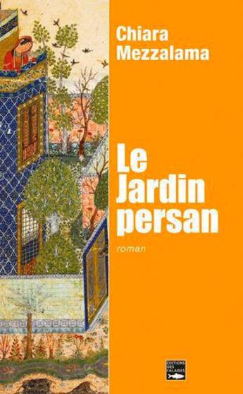 Couverture du livre « Le jardin persan » de Chiara Mezzalama aux éditions Des Falaises