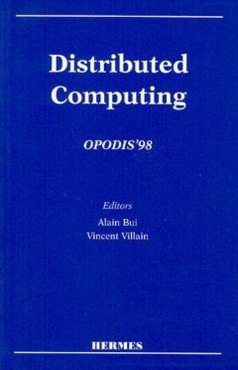 Couverture du livre « Distributed computing, OPODIS'98. (proceedings of the 2nd international conference Amiens, dec 1998) » de Bui Alain aux éditions Hermes Science Publications