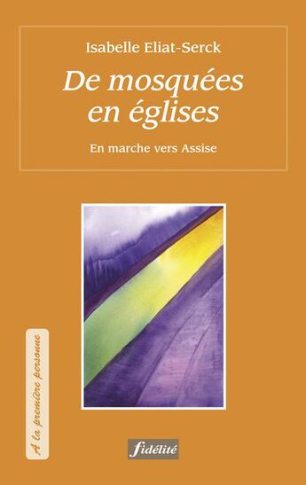 Couverture du livre « De mosquées en églises ; en marche vers Assise » de Isabelle Eliat-Serck aux éditions Fidelite