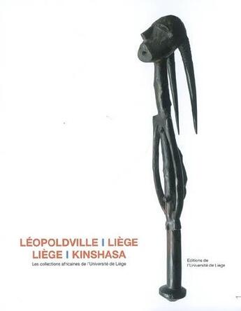 Couverture du livre « Léopoldville-Liège, Liège-Kinshasa ; les collections africaines de l'université de Liège » de  aux éditions Pulg