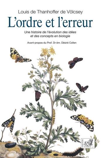 Couverture du livre « L'ordre et l'erreur ; une histoire de l'évolution des idées et des concepts en biologie » de Louis De Thanhoffer De Volcsey aux éditions Samsa