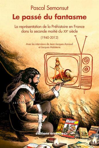 Couverture du livre « Le passé du fantasme ; la représentation de la préhistoire en France dans la seconde moitié du XX siècle » de Pascal Semonsut aux éditions Errance