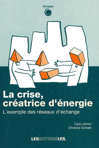 Couverture du livre « La crise, créatrice d'énergie ; l'exemple des réseaux d'échange » de Carlo Jelmini aux éditions Ies