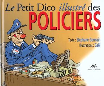 Couverture du livre « Le petit dico illustré des policiers » de Gael et Stephane Germain aux éditions Source