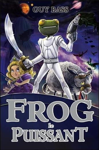 Couverture du livre « La légende de Frog t.3 ; Frog le puissant » de Guy Bass aux éditions Ada