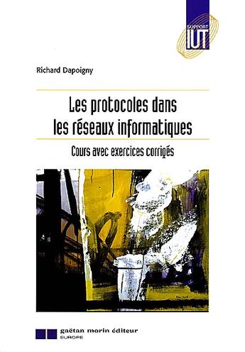 Couverture du livre « Les protocoles dans les réseaux informatiques ; cours avec exercices corrigés » de Dapoigny R. aux éditions Gaetan Morin