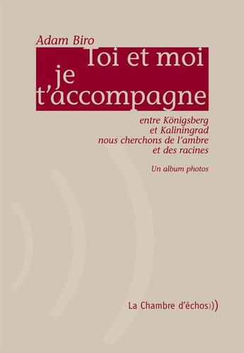 Couverture du livre « Toi et moi je t'accompagne » de Adam Biro aux éditions Chambre D'echos