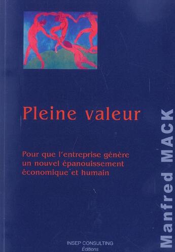 Couverture du livre « Pleine Valeur. Pour Que L'Entreprise Genere Un Nouvel Epanouissement Economique Et Humain » de Mack Manfred aux éditions Julhiet