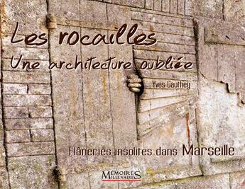 Couverture du livre « Rocailles, une architecture oubliée ; flâneries insolites dans Marseille » de Yves Gauthey aux éditions Memoires Millenaires