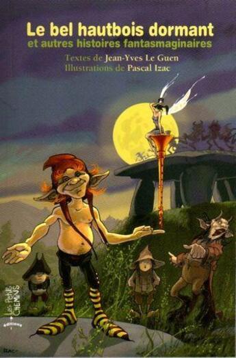 Couverture du livre « Le bel hautbois dormant ; et autres histoire fantasmaginaires » de Jean-Yves Le Guen et Pascal Izac aux éditions Petits Chemins