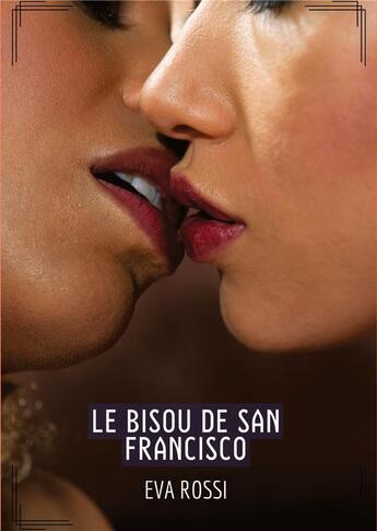 Couverture du livre « Le Bisou de San Francisco : Histoires Érotiques Hard pour Adultes » de Eva Rossi aux éditions Tredition