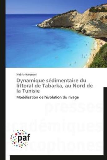 Couverture du livre « Dynamique sédimentaire du littoral de Tabarka, au nord de la Tunisie » de Halouani-N aux éditions Presses Academiques Francophones