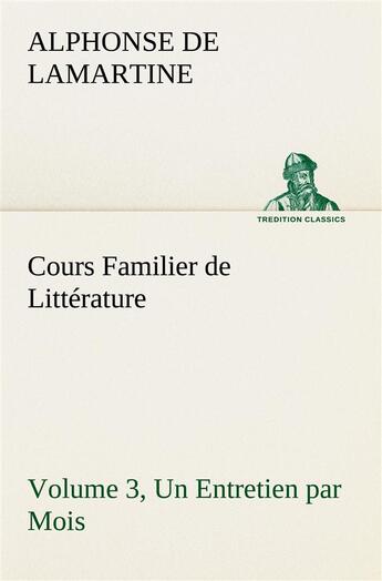 Couverture du livre « Cours familier de litterature (volume 3) un entretien par mois » de Lamartine A D. aux éditions Tredition