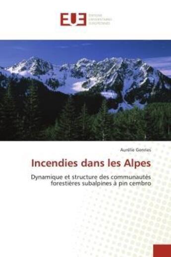 Couverture du livre « Incendies dans les alpes - dynamique et structure des communautes forestieres subalpines a pin cembr » de Genries Aurelie aux éditions Editions Universitaires Europeennes