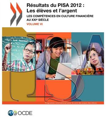 Couverture du livre « Résultat du PISA 2012 : les élèves et l'argent ; les compétences en culture financière au XXI siècle T6 » de  aux éditions Ocde