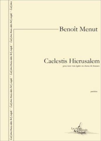 Couverture du livre « Caelestis hierusalem (pour trois voix egales ou choeur de femmes) » de Benoit Menut aux éditions Artchipel