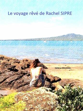 Couverture du livre « Le voyage rêvé de Rachel Sipre » de Helena Galiana aux éditions Librinova