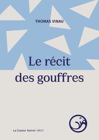 Couverture du livre « Le récit des gouffres » de Thomas Vinau aux éditions Castor Astral