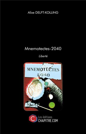 Couverture du livre « Mnemotectes-2040 ; liberté » de Alixe Delft-Kolling aux éditions Chapitre.com