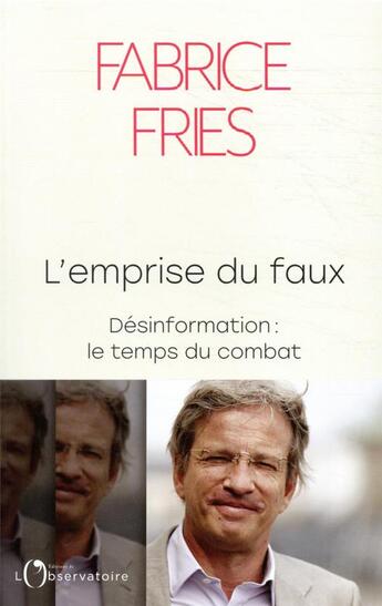 Couverture du livre « L'emprise du faux : désinformation, le temps du combat » de Fabrice Fries aux éditions L'observatoire