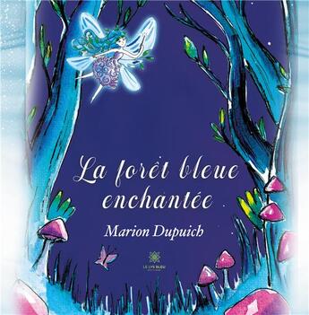 Couverture du livre « La forêt bleue enchantee » de Marion Dupuich aux éditions Le Lys Bleu