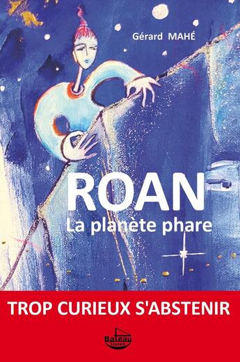 Couverture du livre « ROAN La planète phare : Trop curieux s'abstenir » de Gerard Mahe aux éditions Librinova