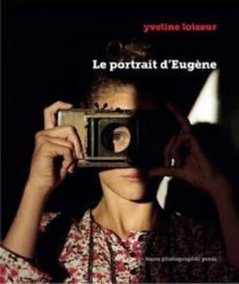 Couverture du livre « Le portrait d'Eugène » de Yveline Loiseur aux éditions Trans Photographic Press