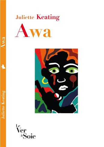 Couverture du livre « Awa » de Juliette Keating aux éditions Le Ver A Soie